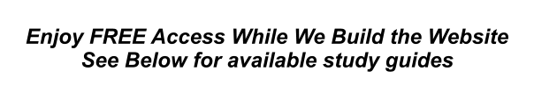 Enjoy FREE Access While We Build the Website See Below for available study guides